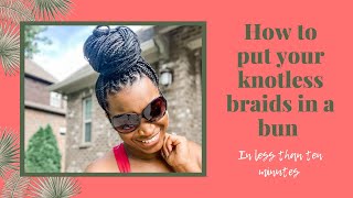 How To Put Your Knotless Braids In A Bun