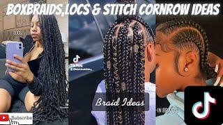 Box Braids,Locs &Stitch Cornrow Ideas |Tiktok Compilation **Subscribe **