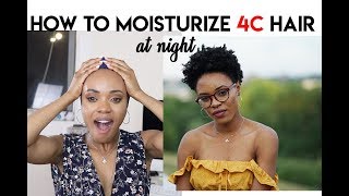 Finally! A Realistic Video On How To Moisturize 4C Hair At Night