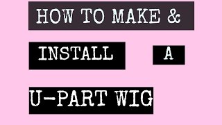 How To Make & Install A U-Part Wig (Highly Requested) | Virginhairfixx