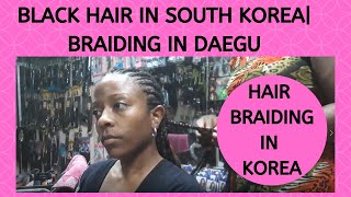 Black Hair In Korea| Braiding In Daegu @ Black Hair Salon