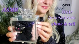 Asmr | Show And Tell * Hair Accessories Collection * Soft Spoken