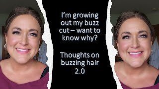 New Thoughts On Buzzing Your Hair | I Am Growing Mine Out Right Now And I Share Why In This Video!
