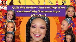 Qlife Headband Wig Review - Deep Wave Headband Wig (Amazon)/Protective Style (Chit Chat)