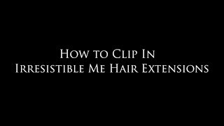 How To: Clip In Irresistible Me'S Hair Extensions