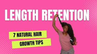 Length Retention Tips For Growth & Natural Hair | 7 Tips For Keeping Length