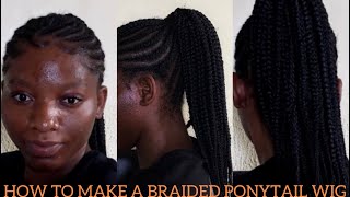 How To Make A Braided Ponytail Wig/Beginner Friendly.
