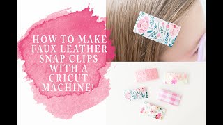 How To Make Faux Leather Snap Clips With A Cricut : Diy Cricut Faux Leather Hair Clips