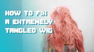 How To Detangle Your Wigs(Extremely Tangled)