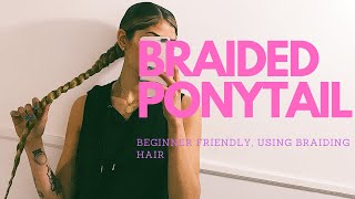 Braided Ponytail  : Beginner Friendly - Braided Ponytail Using Braiding Hair