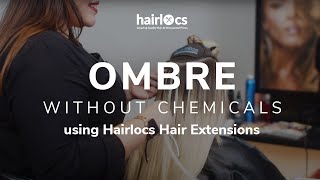 Ombre Without Chemicals Using Hairlocs Hair Extensions