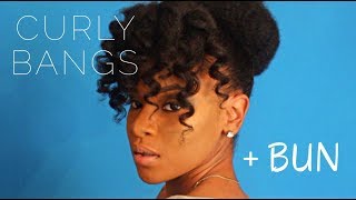 Easy Curly Bangs & Bun Tutorial On Thick Natural Hair