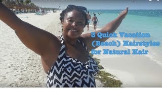 3 Quick Beach Vacation Hairstyles For Natural Hair