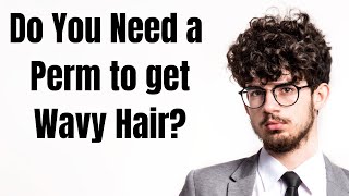 Do You Need A Perm To Get Wavy Hair? - Thesalonguy