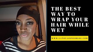 The Easiest Way To Wrap Your Hair While Wet