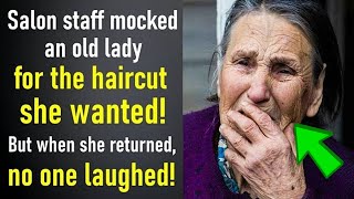 Salon Staff Mocked An Old Lady For The Haircut She Wanted! But When She Returned, No One Laughed...