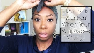 Wrap Gone Wrong | How To Fix Your Hair When Your Wrap Goes Wrong