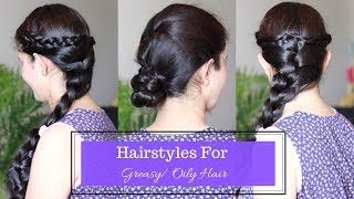 2 Hairstyles For Oily Hair/Greasy Scalp | Simple/Quick Oily Hair, Greasy Hair, Dirty Hair Hairstyles