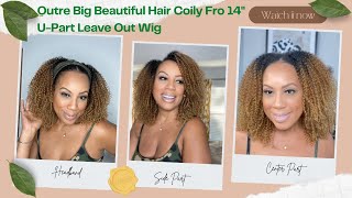 Outre Big Beautiful Hair L Coily Fro 14" U-Part Wig L No Leave Out @Outrehairtv