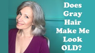 Does Gray Hair Make Me Look Old?