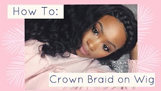 How To  Crown Braid On Wig