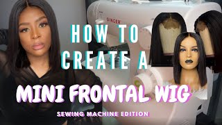 Mini Frontal Wig|Sewing Machine Edition| 4X4 Closure| Beginner Friendly| Start To Finish
