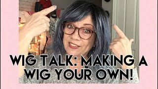 Wig Talk:  Making A Wig Your Own!