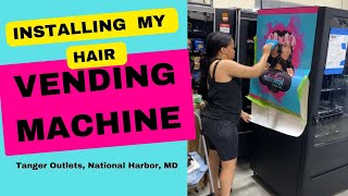 Installing My Hair Bundles Vending Machine - Tanger Outlets, National Harbor, Md