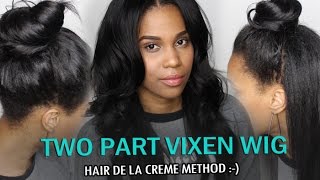 Two Part Vixen Wig: Hair De La Creme Method