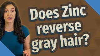 Does Zinc Reverse Gray Hair?