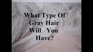 What Type Of Gray Hair Will You Have?