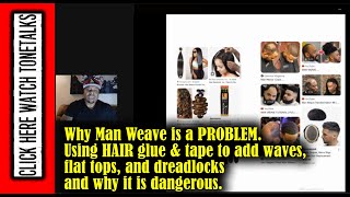 Why Man Weave Is A Problem. Using Hair Glue & Tape To Add Waves & Dreadlocks & Why It Is Dangerous.