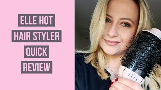 Elle Hot Hair Brush Styler - Quick Review