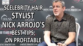 Nick Arrojo: Celebrity Hair Stylist, Shares The Secrets To Salon Success