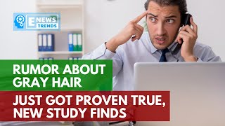 Rumor About Gray Hair Just Got Proven True, New Study Finds
