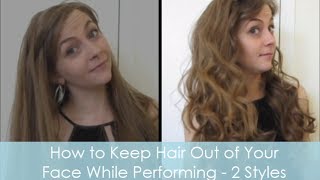 How To Keep Hair Out Of Your Face While Performing - 2 Styles