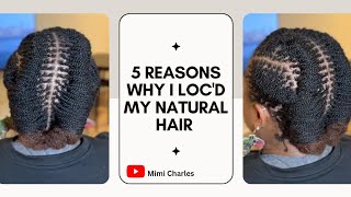 5 Reason Why I Loc'D My Natural Hair | Started My Microlocs Journey And Loving It | Mimi Charle