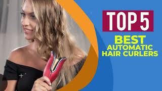 Top 5 Best Automatic Hair Curler For Fine Hair In 2022 ( Reviews ) | Best Automatic Curler