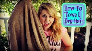 How To Properly Towel Dry Your Hair [Quick Tip Tuesday]