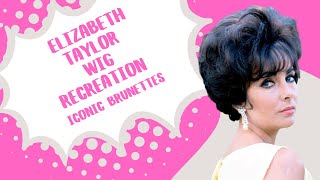 Elizabeth Taylor Wig Recreation | Iconic Brunettes