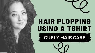 How-To Curly Hair:  Hair Plopping Using A T-Shirt