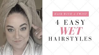 4 Easy Wet Hairstyles
