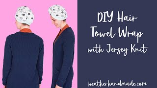 Diy Hair Towel Wrap With Jersey Knit Fabric