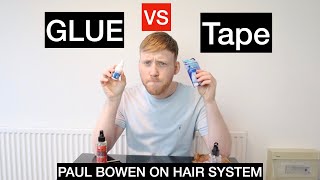 Glue Vs Tape , Paul Bowen & Hair Systems