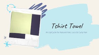 T-Shirt Towel: Upcycle For Natural Hair, Locs & Curly Hair