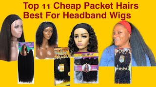 Top 11 Cheap Best Blend/Synthetic Packet Hairs For Headband Wigs.Under 7K Hairs For Headband Wigs