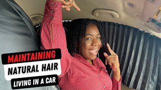 Living In A Car | My Full Natural Hair Routine: How I Maintain My Natural Hair #Naturalhair