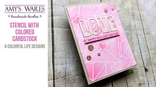 Use That Colored Card Stock Up And Get To Stenciling!! Fun And Pretty Love Card!