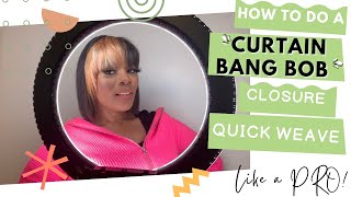 How To Do A Curtain Bang Bob Closure Quick Weave Like A Pro
