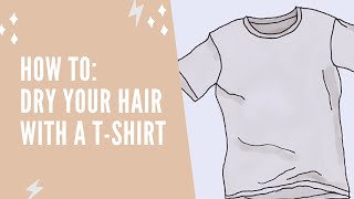 How To: Dry Your Hair With A T-Shirt